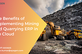 The Benefits of Implementing Mining and Quarrying ERP in the Cloud