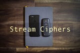 An Oversimplified Introduction to Stream Ciphers