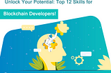 🔗 Unlock Your Potential: Top 12 Skills for Blockchain Developers!