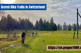 Best Gravel Bike Trails in Switzerland