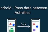 Pass data between Activities | Multi-page apps | Android Devs