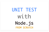 Build a Unit Test library with Node.js from Scratch