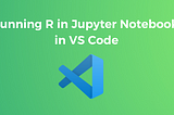 Linux Mint: Running R in Jupyter Notebook in VS Code