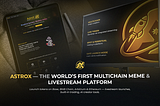 AstroX Launches the First Livestream-Powered Multichain Platform Set to Redefine the Web3 Creator…