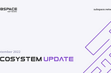 Subspace Network Ecosystem Update | September 2022