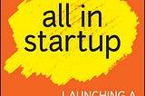 All In Startup Book Summary