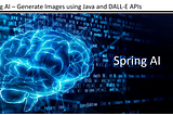 Spring AI: Generate Images Based on the Given Text with Open AI APIs