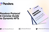 Pandora Protocol: A Concise Guide to Dynamic NFTs