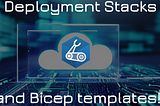 Deployment Stacks for Bicep are awesome: a full walkthrough & sneak peek and of what’s coming soon!