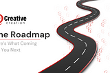 Creative Creation — The Roadmap