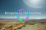 Reopening the trading on Probit Global
