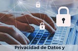 Privacidad de Datos y Cumplimiento Normativo en Marketing Digital