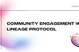 Building NFT Ecosystems: How Lineage Protocol Can Enhance Community Engagement