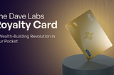 The Dave Labs Royalty Card: A Wealth-Building Revolution in Your Pocket