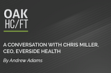 A Conversation with Chris Miller, CEO, Everside Health