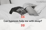 Can Hypnosis Help Improve Sleep?