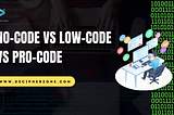 No-code Vs Low-code Vs Pro-code