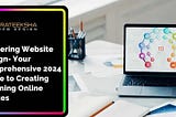 Mastering Website Design- Your Comprehensive 2024 Guide to Creating Stunning Online Spaces