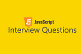 JavaScript Interview Questions.