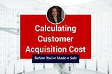 Calculating Customer Acquisition Cost (CAC)