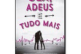 REVIEW: OLÁ, ADEUS E TUDO MAIS- JENIFFER E. SMITH.