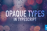 Opaque types in TypeScript