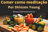 Comer como meditação, por Shinzen Young