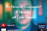 Are Narcissists Irredeemable? — The Parker J. Cole Show