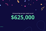 Announcing our $625k pre-seed funding