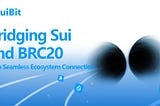 Bridging the BRC20 to Sui: SuiBit Unveils a Frictionless Future of Cross-Chain Finance