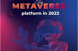 Top Metaverse Platform in 2022