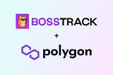 Boss Track Now Integrated With Polygon