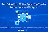 Fortifying Your Flutter Apps: Top Tips to Secure Your Mobile Apps