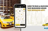 How to run a successful Taxi Business using Taxi Booking App?
