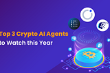 Top 3 Crypto AI Agents to Watch in 2024