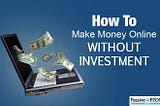 8 Methods Help You to Earn Money without Investment