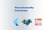 Flutter Awesome Way To Do Overlays