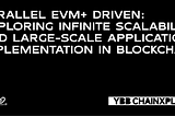 Parallel EVM+ Driven: Exploring Infinite Scalability and Large-Scale Application Implementation in…