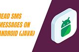 How to Read SMS Messages on Android (Java): A Step-by-Step Guide