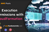 Understanding AWS CloudFormation Execution Permissions