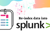 Re-index data into Splunk