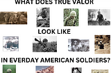 THE TRUE FACE OF VALOR: WHAT HEROES LOOK LIKE