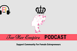 How Can For Her Empire Help Female Entrepreneurs?