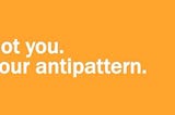 The anti-pattern pattern