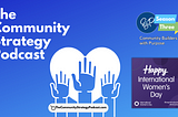 The Community Strategy Podcast: Celebrating International Women’s Day 2024 Part Two