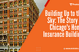 Building Up to the Sky: The Story of Chicago’s Home Insurance Building