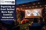 Organizing An Great Outdoor Movie Night: Essential Information
