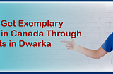 Study and Get Exemplary Education in Canada through Consultants in Dwarka
