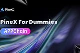 PineX for Dummies #1 — APPChain