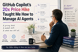 GitHub Copilot’s 20x Price Hike Taught Me How to Manage AI Agents